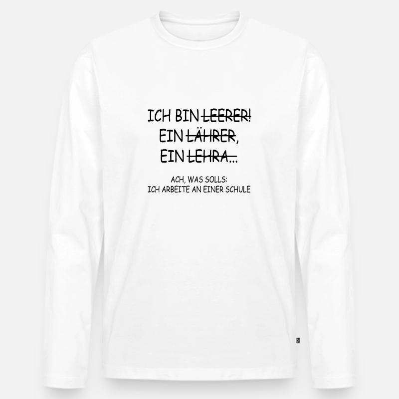 Ach was solls ich arbeite an einer schule Lehrer - Männer Premium Bio Langarmshirt - Weiß