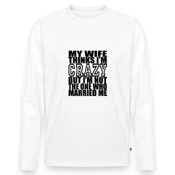 Wife sarcasm funny sayings saying - Men's Premium Organic Long Sleeve Shirt - white - Front - Nico (187cm)