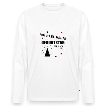 Geburtstag Spruch geil - Männer Premium Bio Langarmshirt - Weiß - Vorne - Nico (187cm)