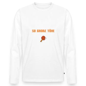 Tischtennis Spuck hier nicht so große Töne - Männer Premium Bio Langarmshirt - Weiß - Vorne - Nico (187cm)