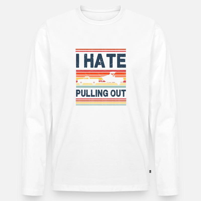 I Hate Pulling Out - Boating - Men's Premium Organic Long Sleeve Shirt - white