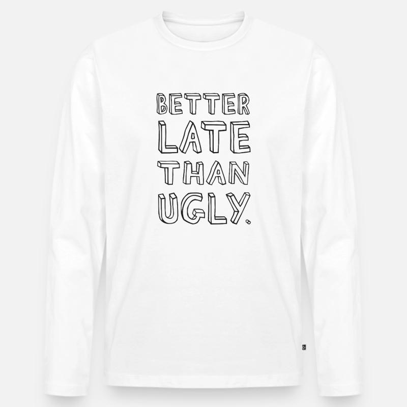 Better Late Than Ugly – Spruch - Männer Premium Bio Langarmshirt - Weiß