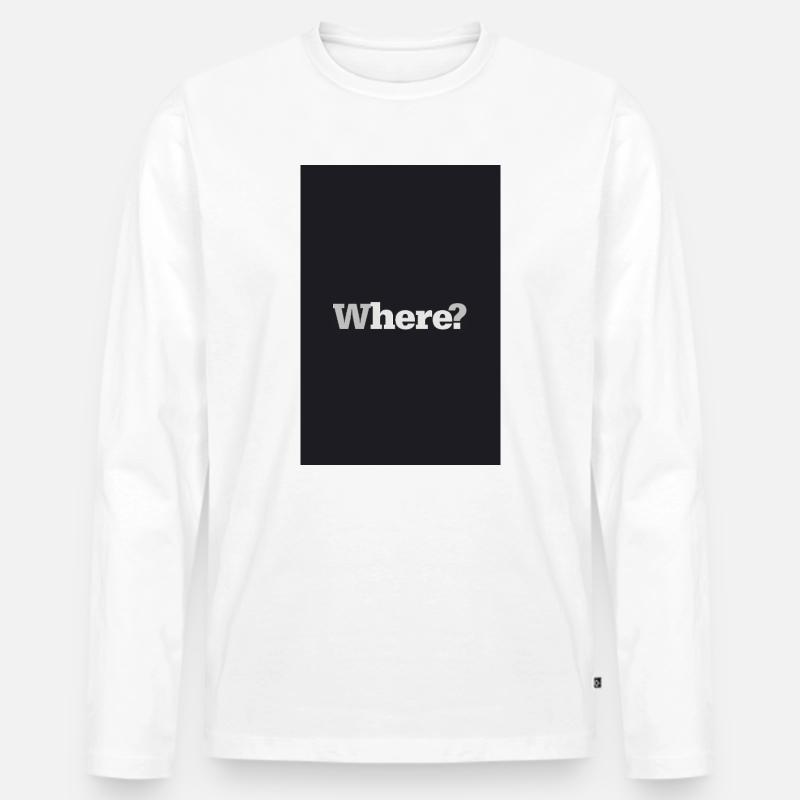 Where? – Zeitloses Design Poster - Männer Premium Bio Langarmshirt - Weiß