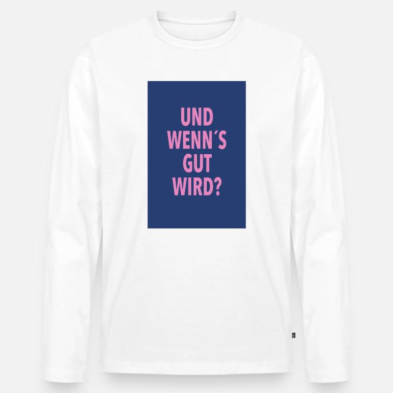 Und Wenn's Gut Wird? - Männer Premium Bio Langarmshirt - Weiß