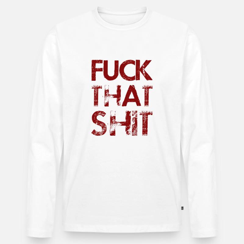 Fuck That Shit - Männer Premium Bio Langarmshirt - Weiß