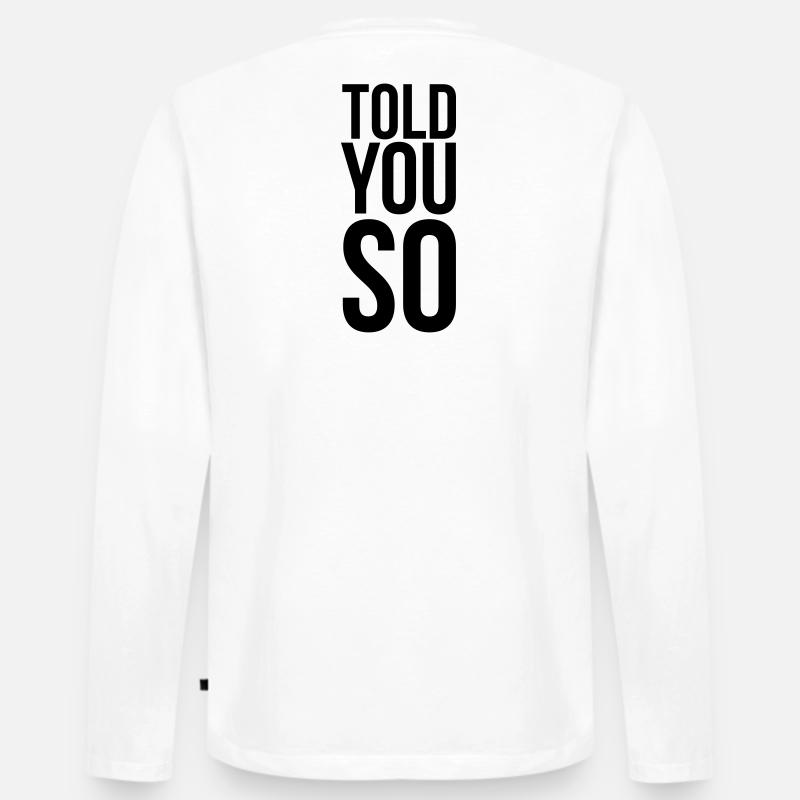 Told You So Sarkasmus Spruch - Männer Premium Bio Langarmshirt - Weiß