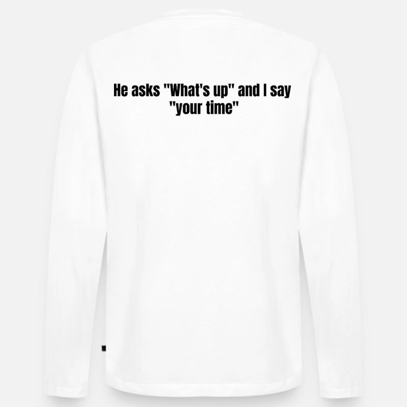 He Asks Whats Up – Sarcastic Text Design - Männer Premium Bio Langarmshirt - Weiß