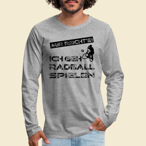 Radball | Mir reicht's! - Männer Premium Langarmshirt