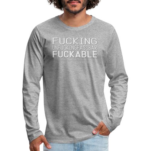 Unfucking fuckable - Männer Premium Langarmshirt