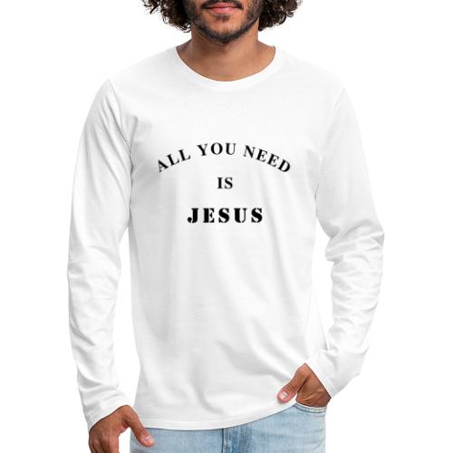 All you need is Jesus - Männer Premium Langarmshirt