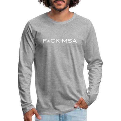 F*CK MSA - Männer Premium Langarmshirt