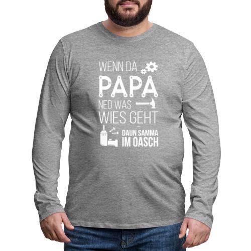 Vorschau: Wenn da Papa ned was wies geht - Männer Premium Langarmshirt