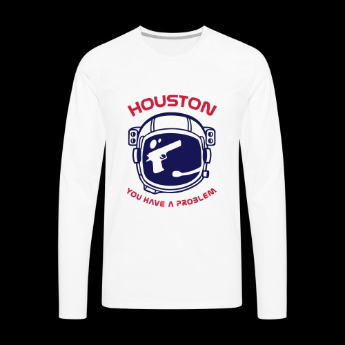 Houston You have a problem - Men's Premium Longsleeve Shirt