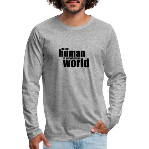 Être humain dans un monde inhumain - T-shirt manches longues Premium Homme