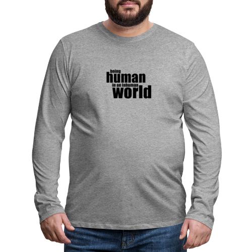 Being human in an inhuman world - Men's Premium Longsleeve Shirt