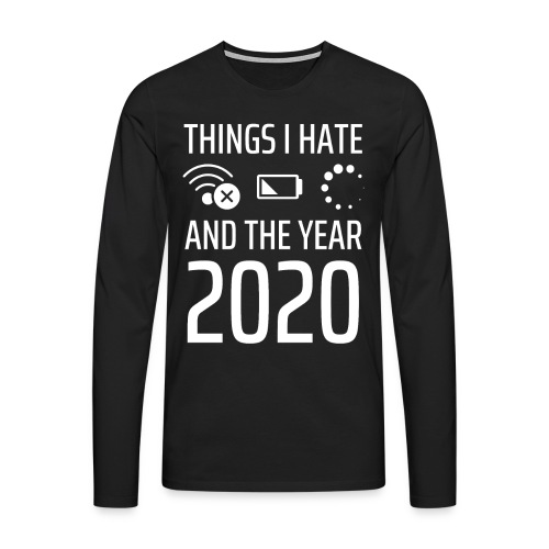 Things i hate and the year 2020 wifi low battery - Männer Premium Langarmshirt