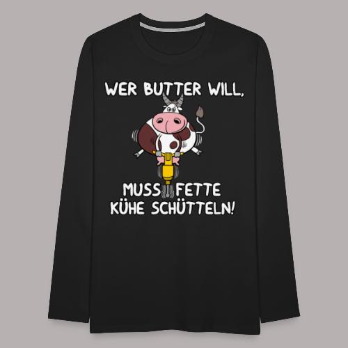 Wer Butter will - Männer Premium Langarmshirt
