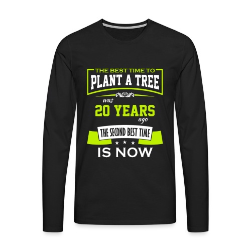 The best time to plant a tree was 20 years ago - Premium langermet T-skjorte for menn