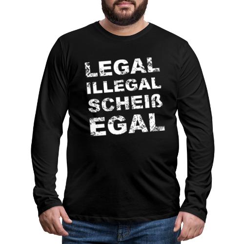 Legal Illegal Scheißegal - Männer Premium Langarmshirt