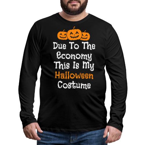 Taloustilanteesta johtuen tää on mun Halloweenasu - Miesten premium pitkähihainen t-paita