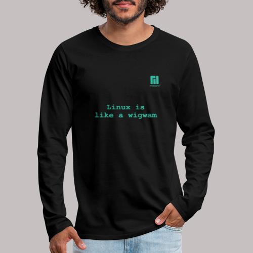 Linux is like a wigwam ... (darkmode) - Men's Premium Longsleeve Shirt