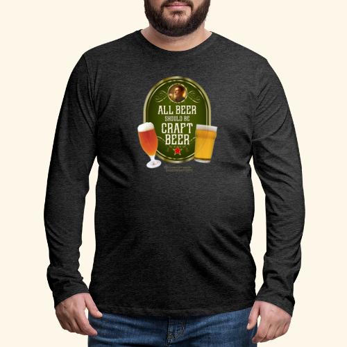 Bier Design Alles Bier sollte Craft Bier sein - Männer Premium Langarmshirt