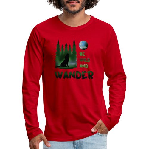 Be wild and wander Wolf - Men's Premium Longsleeve Shirt