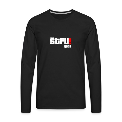 S.T.F.U. ! - Noob - Männer Premium Langarmshirt