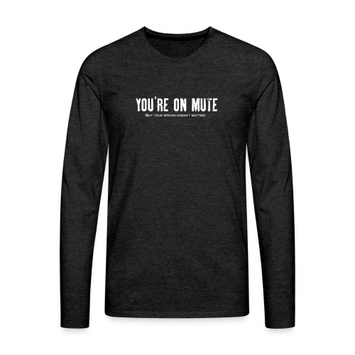 You're on mute - Men's Premium Longsleeve Shirt