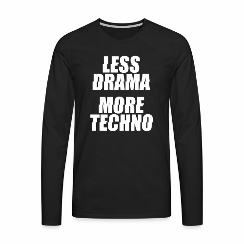 less drama more techno Festival Clubbing Spruch - Men's Premium Longsleeve Shirt