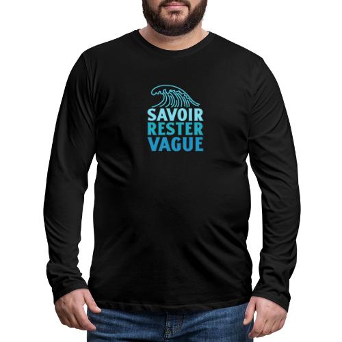IL FAUT SAVOIR RESTER VAGUE (surf, vacances) - Herre premium T-shirt med lange ærmer