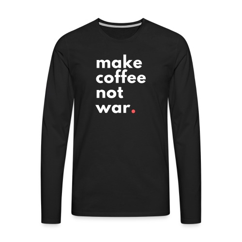 Make coffee not war / Bestseller / Geschenk - Männer Premium Langarmshirt