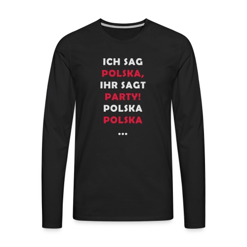 Polska Party 2.0 / Die Party-Geschenkidee! - Männer Premium Langarmshirt
