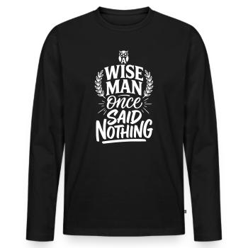 A Wise Man Once Said Nothing - Sarcastic Quote - Men's Premium Organic Long Sleeve Shirt - black - Front - Nico (187cm)