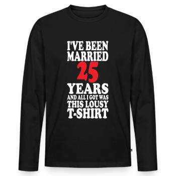 Married 25 years, all I got was this lousy T-shirt - Men's Premium Organic Long Sleeve Shirt - black - Front - Nico (187cm)