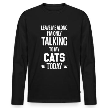 Leave me Along I'm only talking to my Cats Today - Men's Premium Organic Long Sleeve Shirt - black - Front - Nico (187cm)