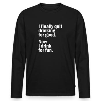 I finally quit drinking for good Now I drink for f - Men's Premium Organic Long Sleeve Shirt - black - Front - Nico (187cm)