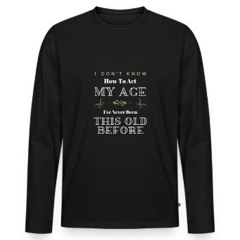 Je ne sais pas comment agir mon âge drôle sarcastique - T-shirt manches longues Premium bio Homme - noir - Devant - Nico (187cm)