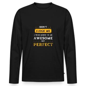 Dont Judge Me I Was Born To Be Awesome Not Perfect - Men's Premium Organic Long Sleeve Shirt - black - Front - Nico (187cm)