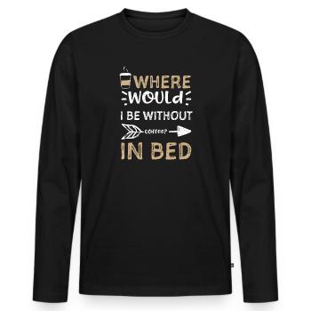 Where would I be without coffee?... - Men's Premium Organic Long Sleeve Shirt - black - Front - Nico (187cm)