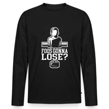 Foos Gonna Lose? Lustiger Tischfussball Spruch - Männer Premium Bio Langarmshirt - Schwarz - Vorne - Nico (187cm)