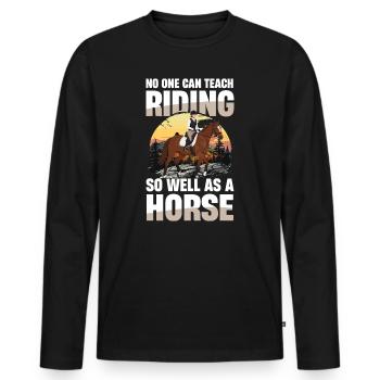 Niemand Lehrt Reiten So Gut Wie Ein Pferd Reiterin - Männer Premium Bio Langarmshirt - Schwarz - Vorne - Nico (187cm)