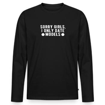 Entschuldigung Mädels ich Date nur Models - Männer Premium Bio Langarmshirt - Schwarz - Vorne - Nico (187cm)