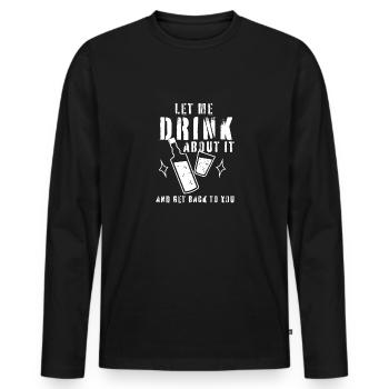 Destiertes quote let me drink about it, lust - Men's Premium Organic Long Sleeve Shirt - black - Front - Nico (187cm)
