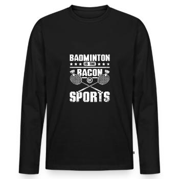 Badminton is the bacon of sports - Men's Premium Organic Long Sleeve Shirt - black - Front - Nico (187cm)