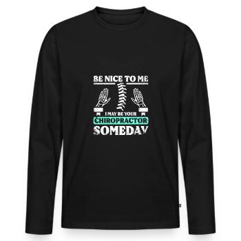 Be nice to me I may be your chiropractor someday - Men's Premium Organic Long Sleeve Shirt - black - Front - Nico (187cm)
