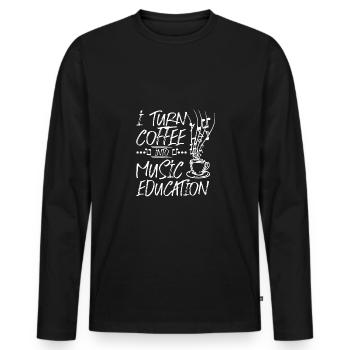 I turn coffee into music education - Men's Premium Organic Long Sleeve Shirt - black - Front - Nico (187cm)
