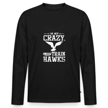 I'm not crazy I just train hawks Falconer - Men's Premium Organic Long Sleeve Shirt - black - Front - Nico (187cm)
