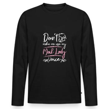 Don't make me use my mail lady voice - Männer Premium Bio Langarmshirt - Schwarz - Vorne - Nico (187cm)