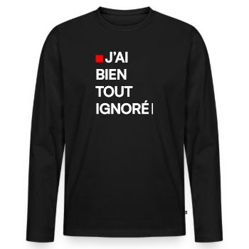 J’AI BIEN TOUT IGNORÉ | Humour autodérision - T-shirt manches longues Premium bio Homme - noir - Devant - Nico (187cm)